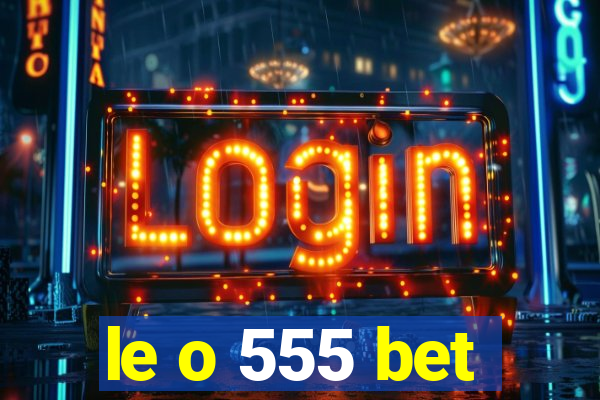 le o 555 bet